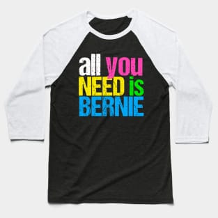 All You Need is Bernie Baseball T-Shirt